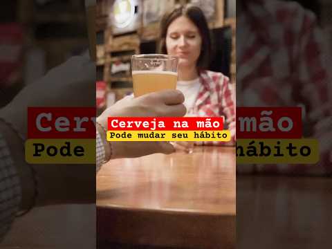 Você fica com copo de cerveja na mão? Talvez precise mudar isso